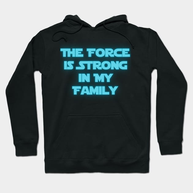 The Force is Strong in My Family Hoodie by Spatski